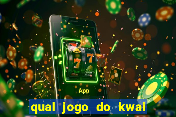 qual jogo do kwai que ganha mais dinheiro